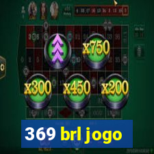 369 brl jogo